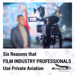 Six Reasons that Film Industry Professionals use Private Aviation